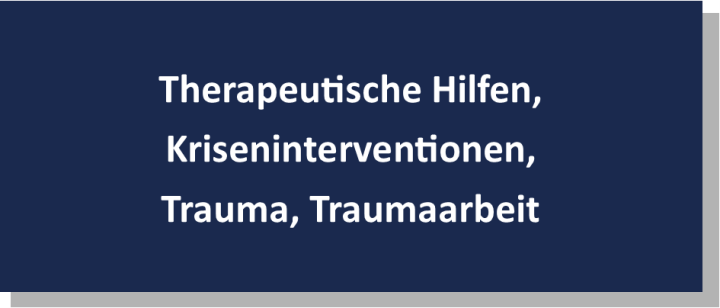 Therapeutische Hilfen, Krisenintervention, Trauma und Traumaarbeit